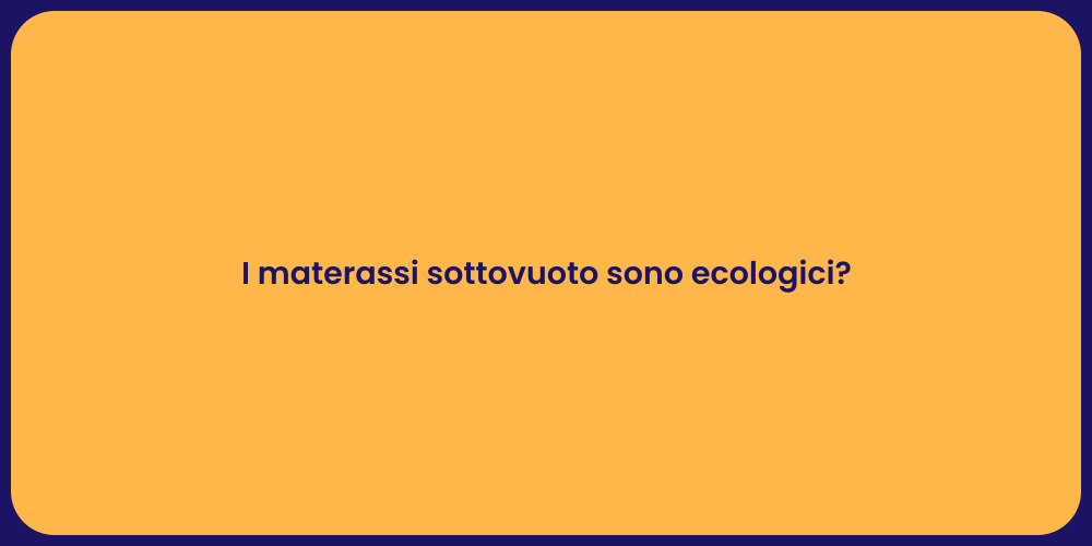 I materassi sottovuoto sono ecologici?