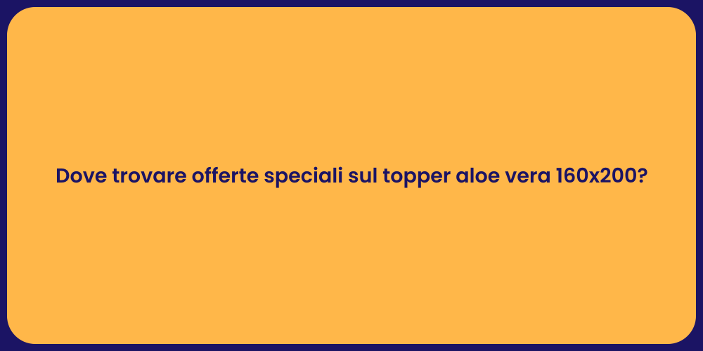 Dove trovare offerte speciali sul topper aloe vera 160x200?