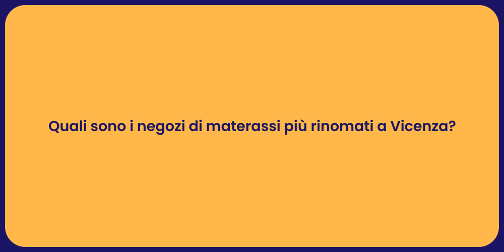 Quali sono i negozi di materassi più rinomati a Vicenza?