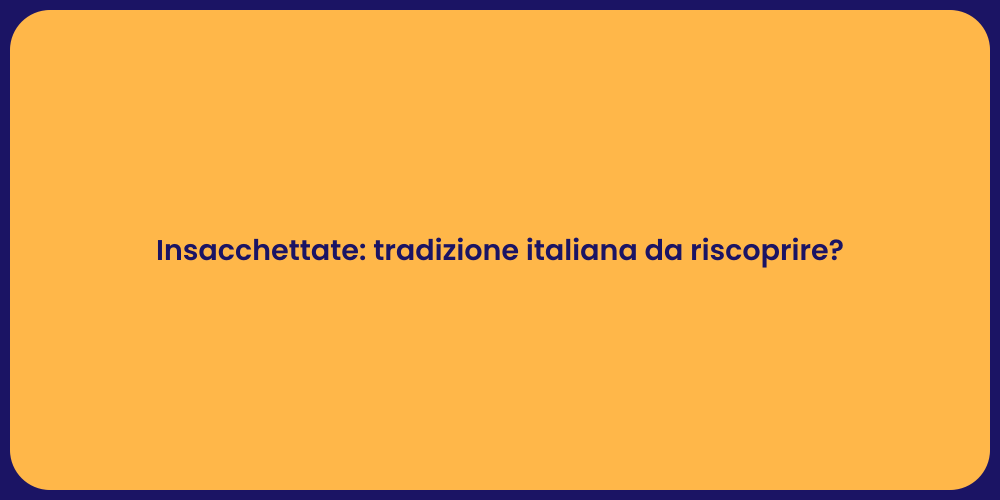 Insacchettate: tradizione italiana da riscoprire?