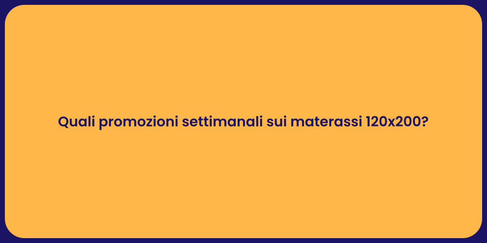 Quali promozioni settimanali sui materassi 120x200?