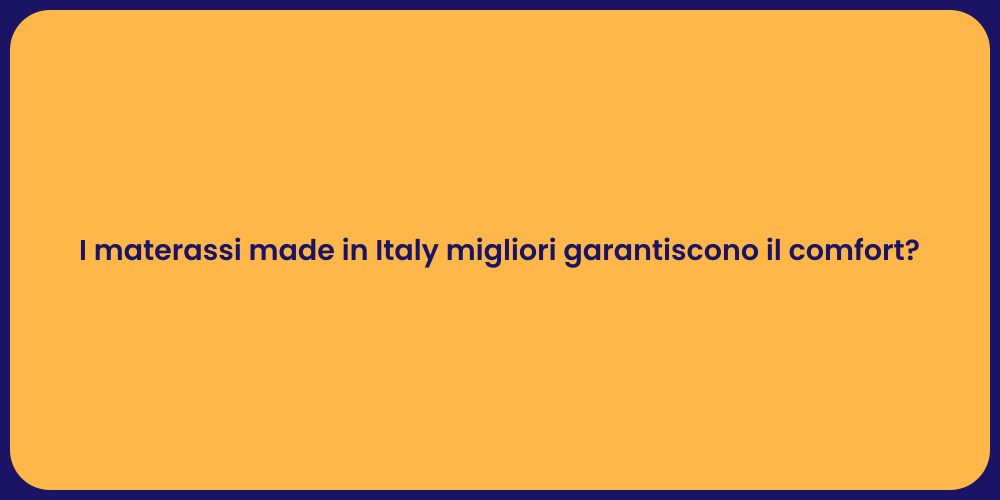 I materassi made in Italy migliori garantiscono il comfort?