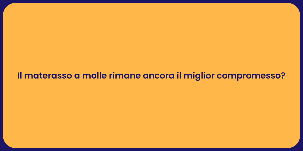 Il materasso a molle rimane ancora il miglior compromesso?