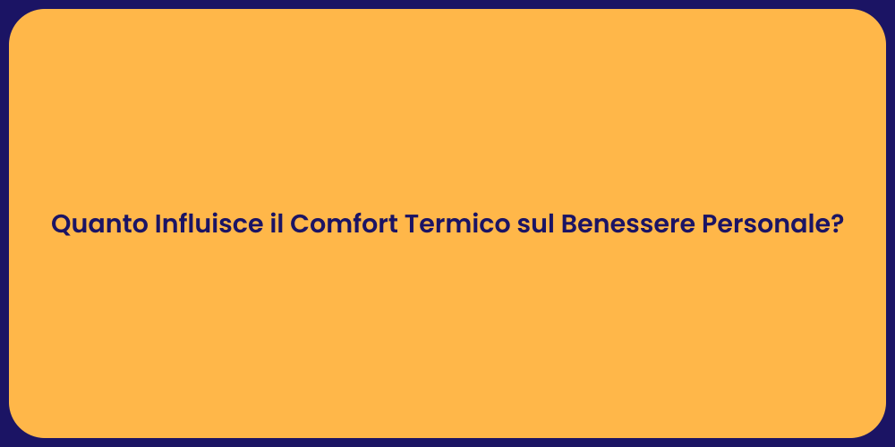 Quanto Influisce il Comfort Termico sul Benessere Personale?