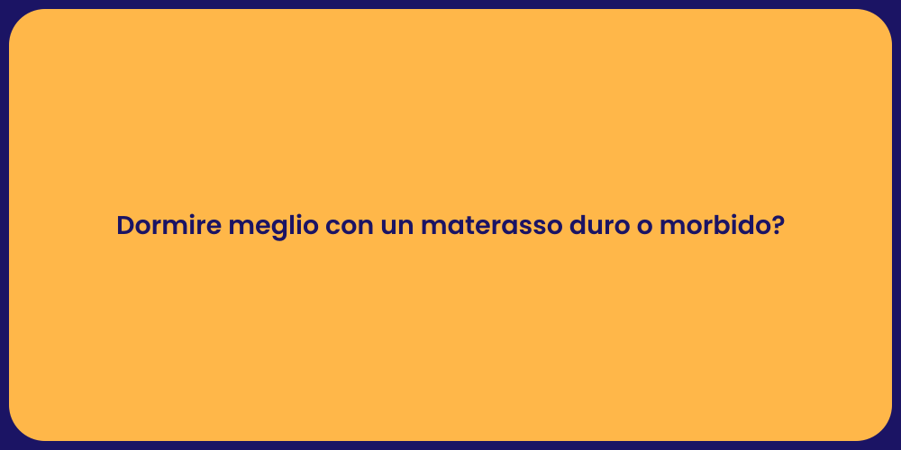 Dormire meglio con un materasso duro o morbido?