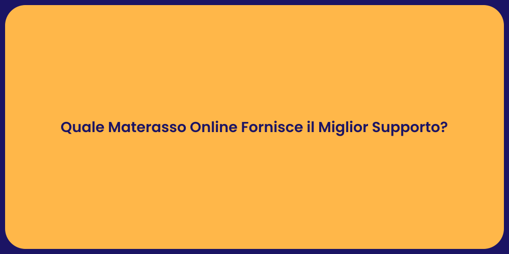 Quale Materasso Online Fornisce il Miglior Supporto?