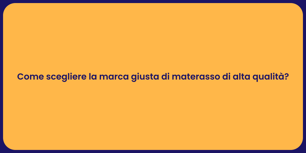 Come scegliere la marca giusta di materasso di alta qualità?