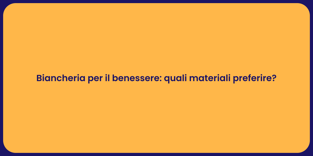 Biancheria per il benessere: quali materiali preferire?