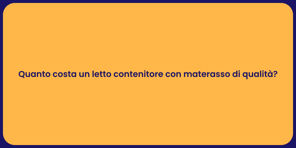 Quanto costa un letto contenitore con materasso di qualità?