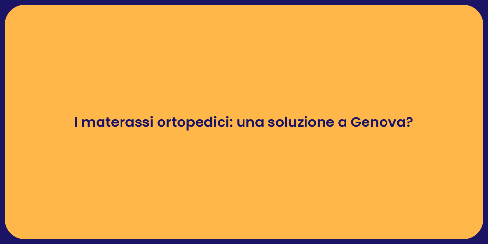 I materassi ortopedici: una soluzione a Genova?