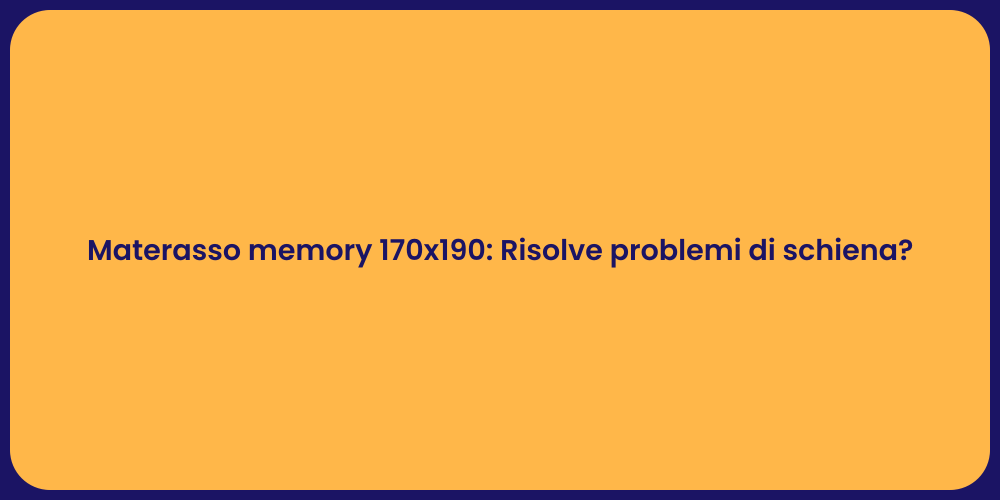 Materasso memory 170x190: Risolve problemi di schiena?