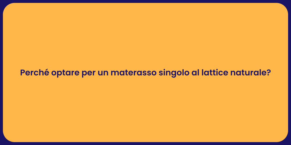 Perché optare per un materasso singolo al lattice naturale?