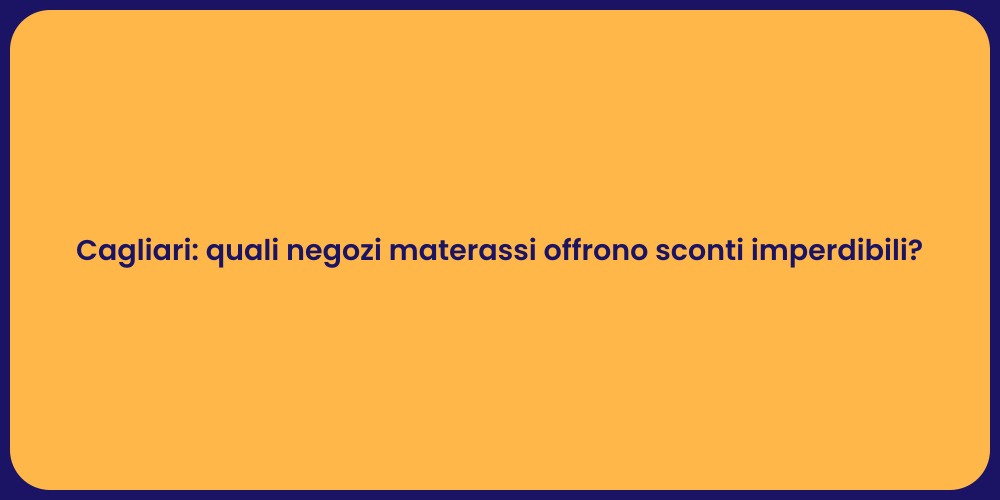 Cagliari: quali negozi materassi offrono sconti imperdibili?