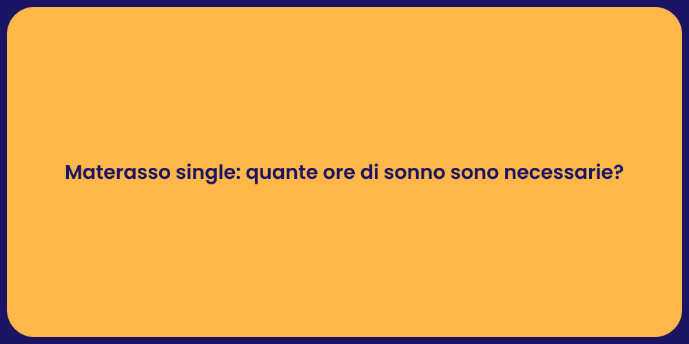 Materasso single: quante ore di sonno sono necessarie?