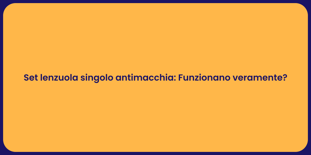 Set lenzuola singolo antimacchia: Funzionano veramente?