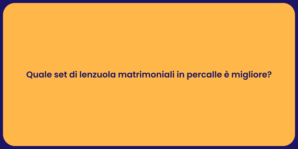 Quale set di lenzuola matrimoniali in percalle è migliore?
