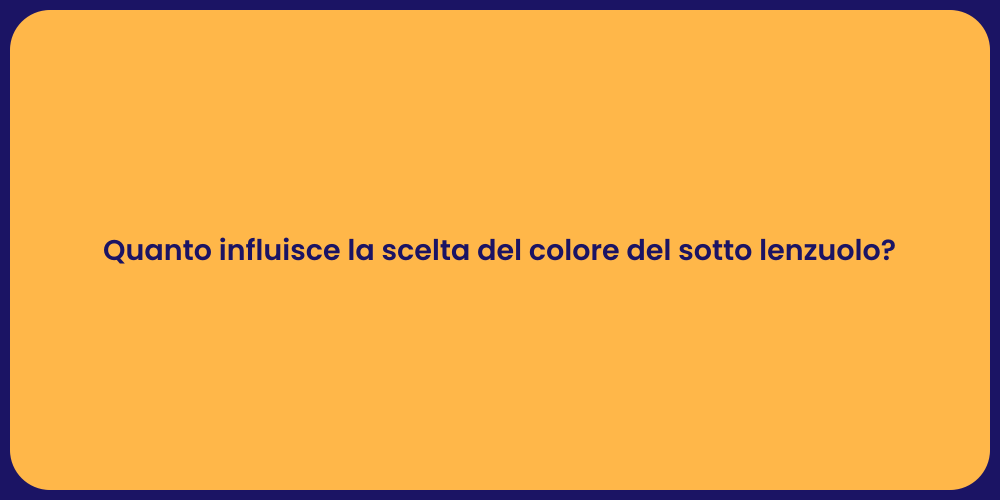 Quanto influisce la scelta del colore del sotto lenzuolo?