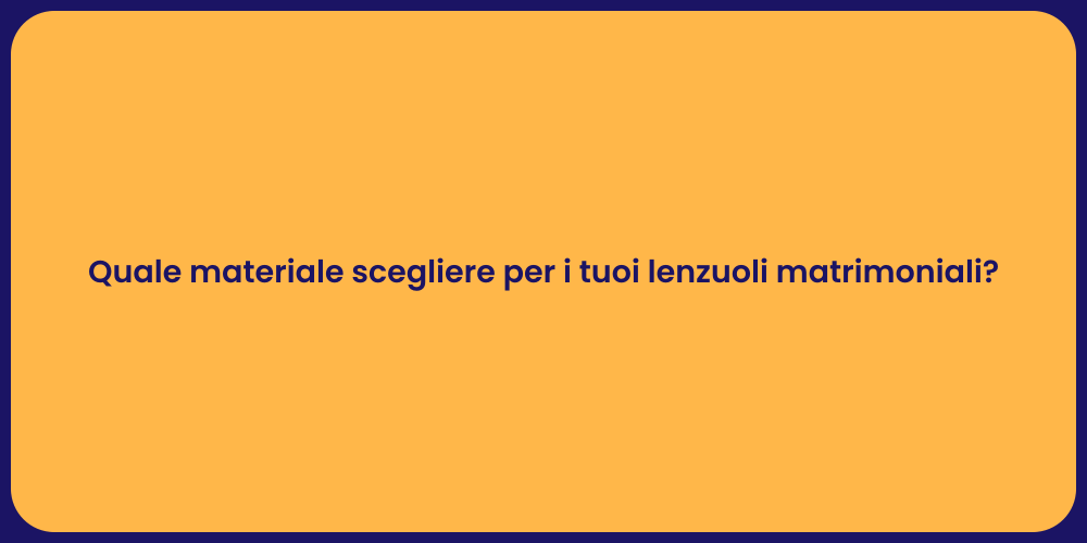 Quale materiale scegliere per i tuoi lenzuoli matrimoniali?