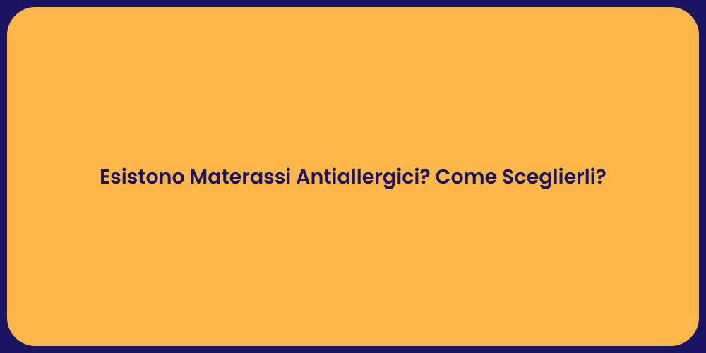 Esistono Materassi Antiallergici? Come Sceglierli?