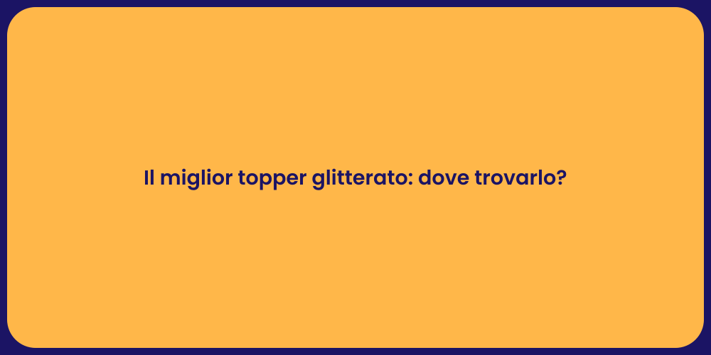 Il miglior topper glitterato: dove trovarlo?