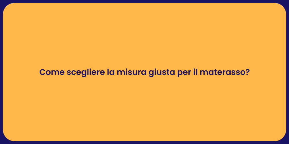 Come scegliere la misura giusta per il materasso?