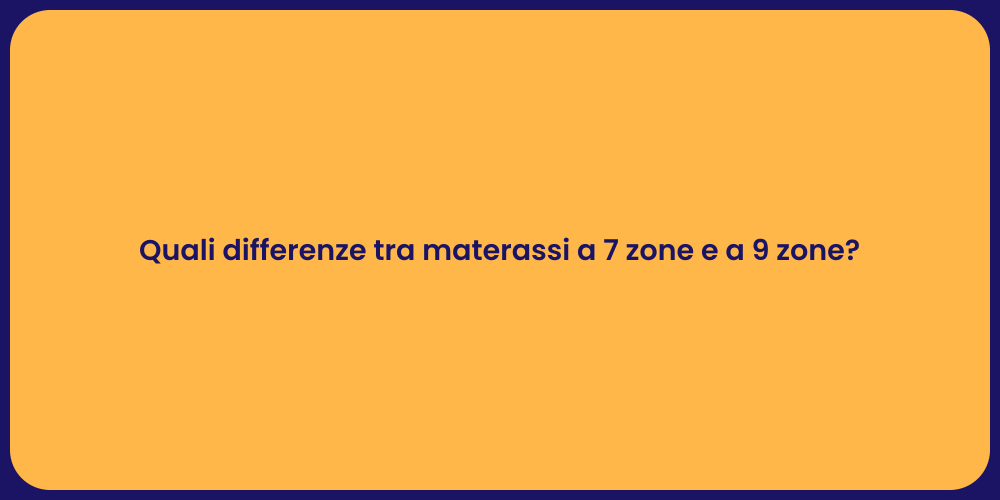 Quali differenze tra materassi a 7 zone e a 9 zone?