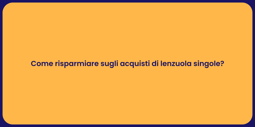 Come risparmiare sugli acquisti di lenzuola singole?