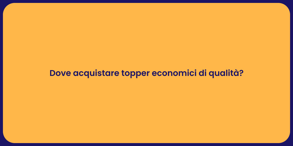 Dove acquistare topper economici di qualità?