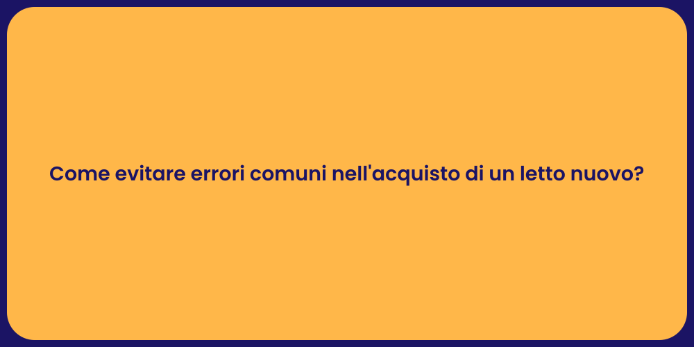 Come evitare errori comuni nell'acquisto di un letto nuovo?