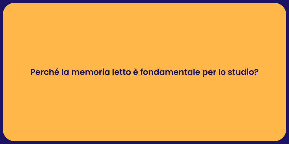 Perché la memoria letto è fondamentale per lo studio?