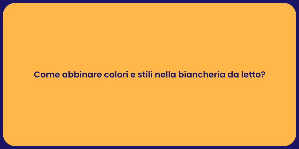 Come abbinare colori e stili nella biancheria da letto?