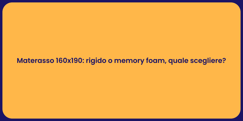 Materasso 160x190: rigido o memory foam, quale scegliere?