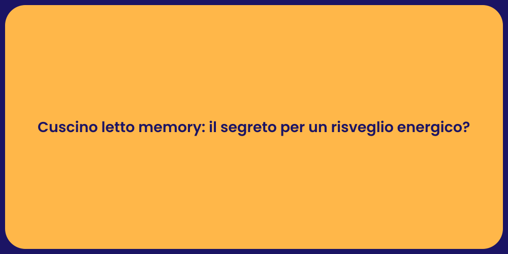 Cuscino letto memory: il segreto per un risveglio energico?