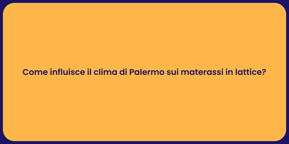 Come influisce il clima di Palermo sui materassi in lattice?