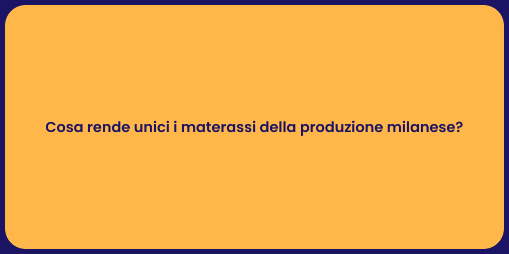 Cosa rende unici i materassi della produzione milanese?