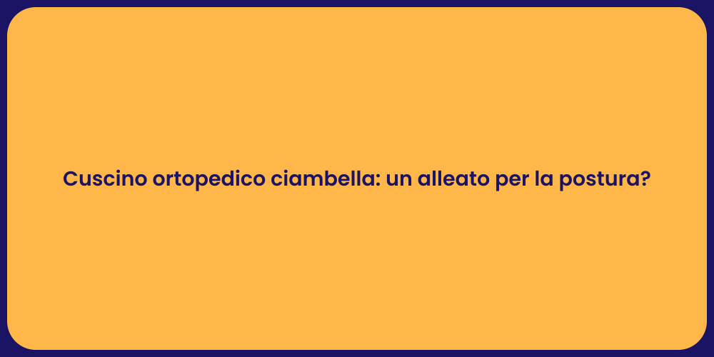 Cuscino ortopedico ciambella: un alleato per la postura?