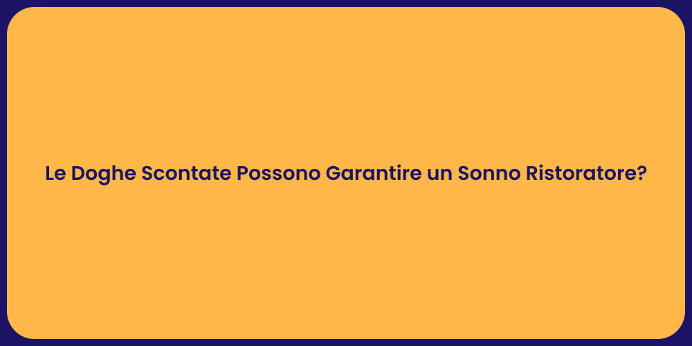 Le Doghe Scontate Possono Garantire un Sonno Ristoratore?