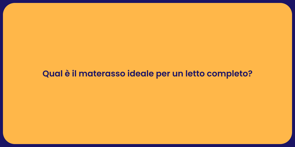 Qual è il materasso ideale per un letto completo?