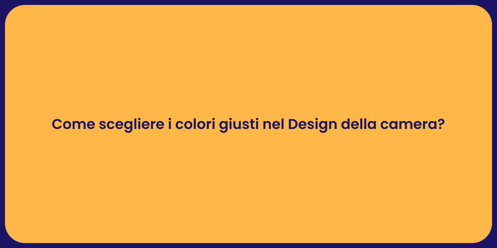 Come scegliere i colori giusti nel Design della camera?