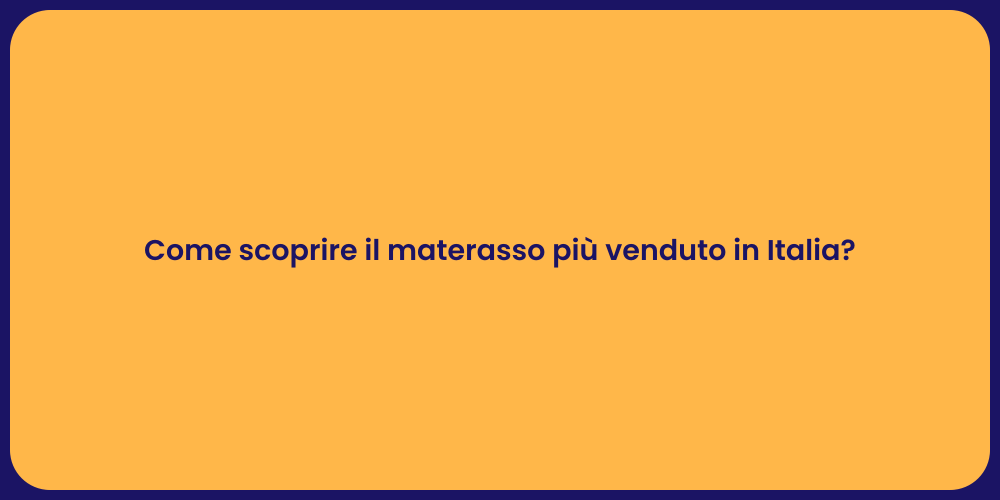 Come scoprire il materasso più venduto in Italia?