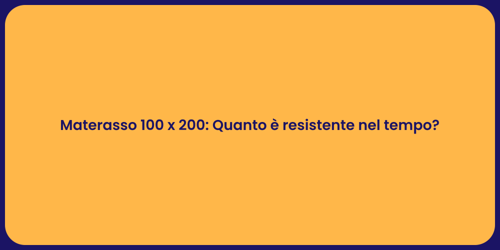 Materasso 100 x 200: Quanto è resistente nel tempo?