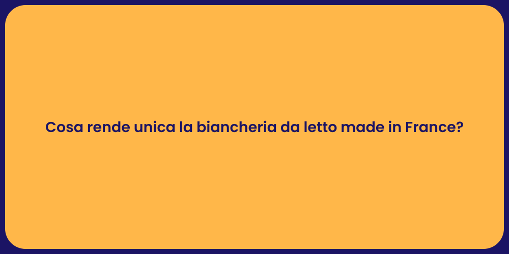 Cosa rende unica la biancheria da letto made in France?