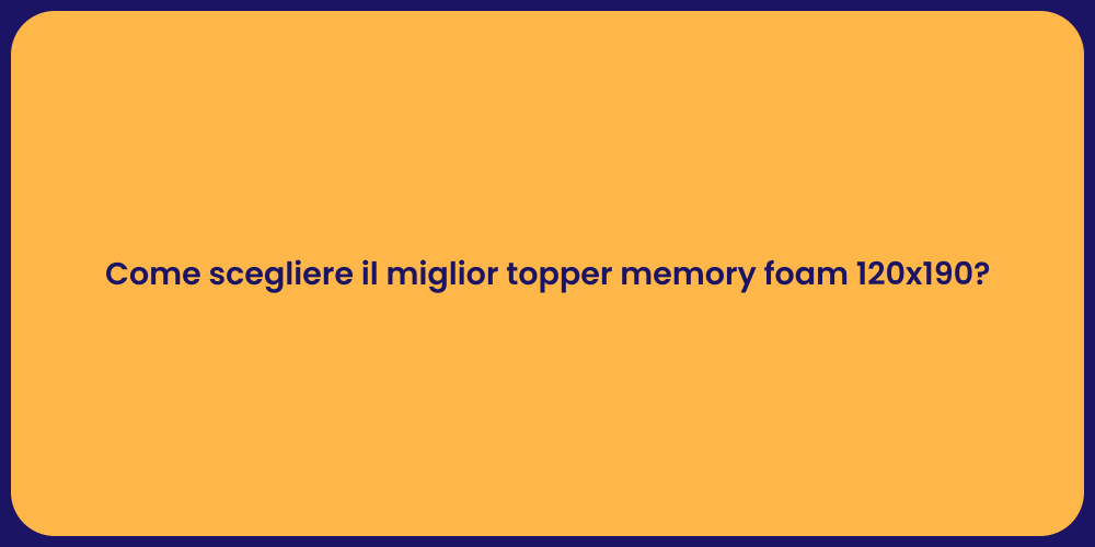 Come scegliere il miglior topper memory foam 120x190?