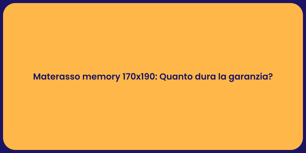 Materasso memory 170x190: Quanto dura la garanzia?
