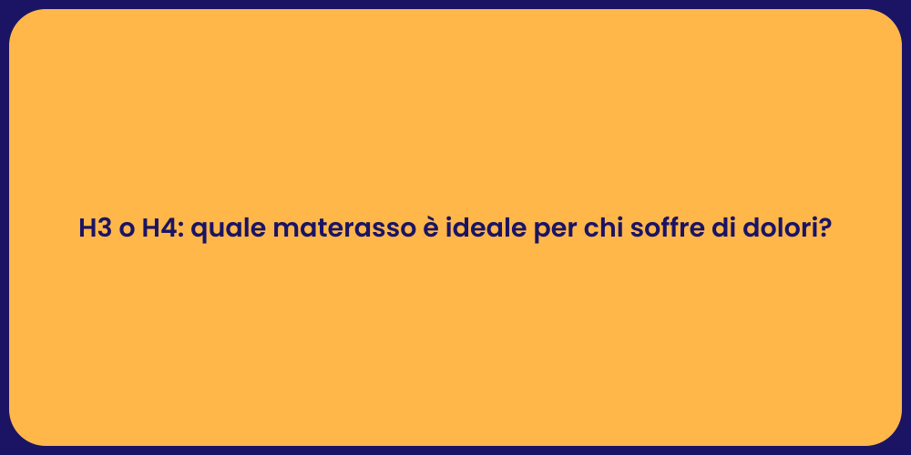 H3 o H4: quale materasso è ideale per chi soffre di dolori?