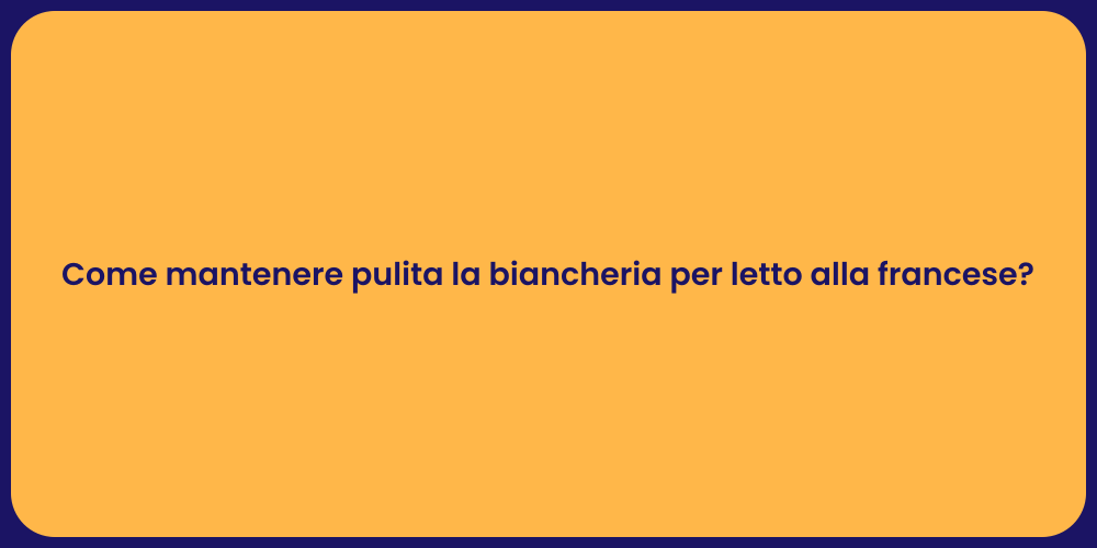Come mantenere pulita la biancheria per letto alla francese?