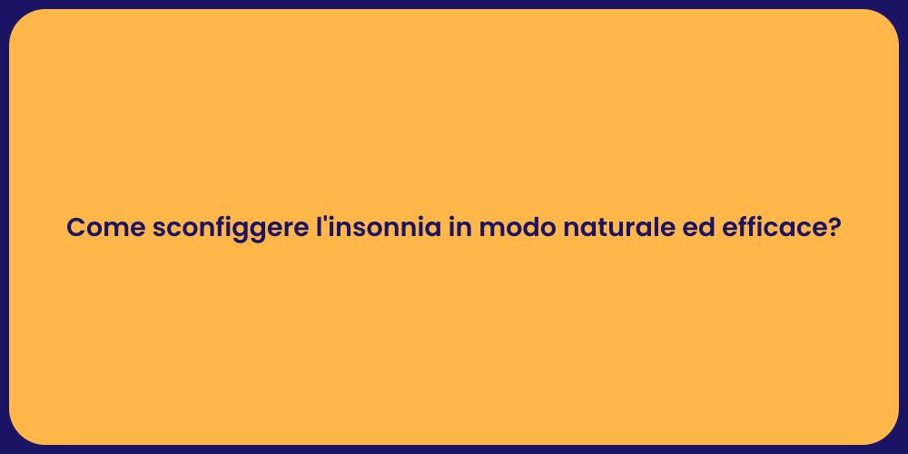 Come sconfiggere l'insonnia in modo naturale ed efficace?