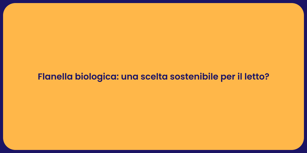 Flanella biologica: una scelta sostenibile per il letto?