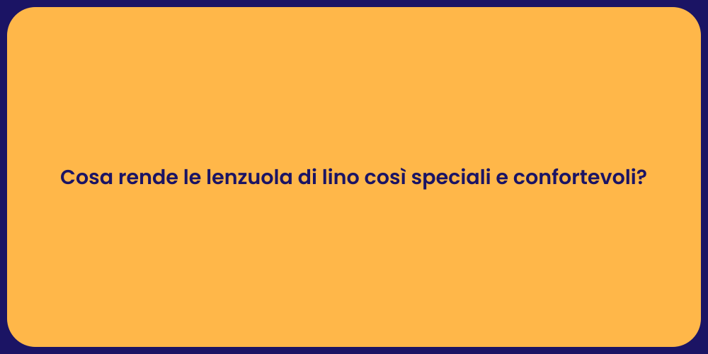 Cosa rende le lenzuola di lino così speciali e confortevoli?