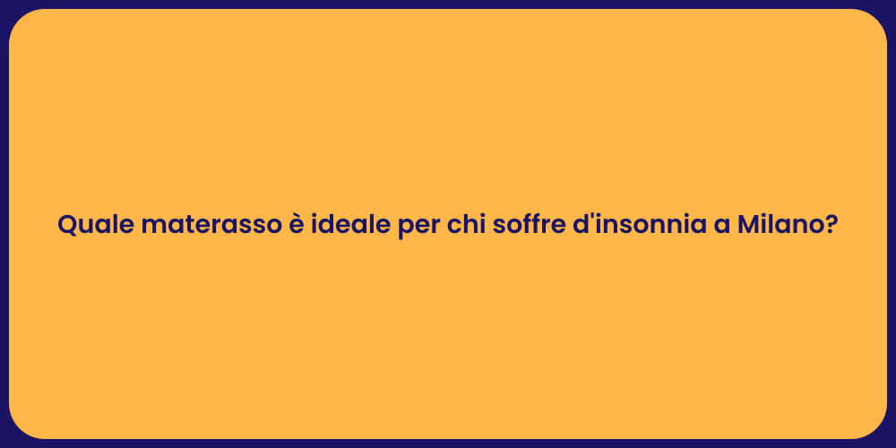 Quale materasso è ideale per chi soffre d'insonnia a Milano?